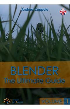 Coperta cărții 'Blender - The Ultimate Guide - Volume 1 - Andrea Coppola'