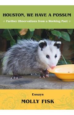 Poza produsului Houston, We Have a Possum: Further Observations from a Working Poet - Molly Fisk