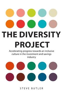 Coperta cărții 'The Diversity Project: Accelerating progress towards an inclusive culture in the investment and savings industry -'