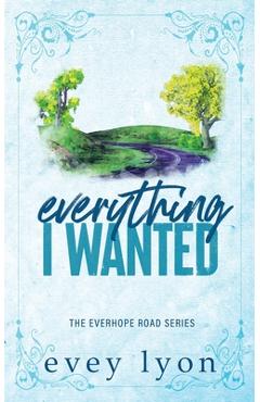 Coperta cărții 'Everything I Wanted: A Small Town Enemies to Lovers Romance - Evey Lyon'
