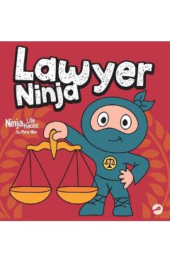 Lawyer Ninja: A Ninja Life Hacks Story About Using Words with Wisdom and Staying Calm Under Pressure - Mary Nhin