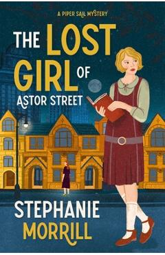 Poza produsului The Lost Girl of Astor Street: A Piper Sail Mystery - Stephanie Morrill