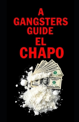 A Gangsters Guide: El Chapo - Aaron Hall