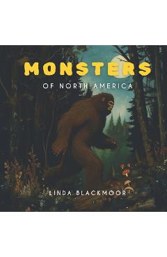 Coperta cărții 'The Monsters of North America - Linda Blackmoor'