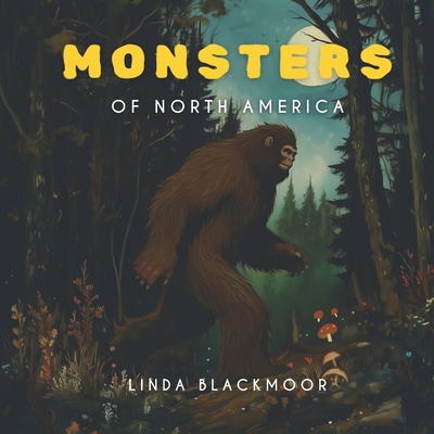 Coperta cărții 'The Monsters of North America - Linda Blackmoor'