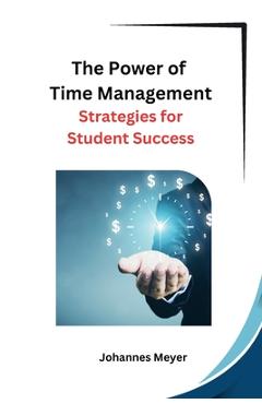 Coperta cărții 'The Power of Time Management: Strategies for Student Success -'