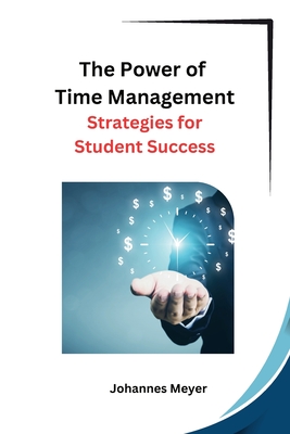 Coperta cărții 'The Power of Time Management: Strategies for Student Success -'