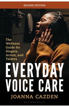 Poza produsului Everyday Voice Care: The Wellness Guide for Singers, Actors, and Talkers - Joanna Cazden