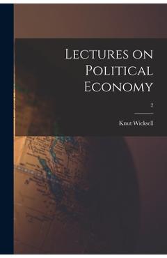 Coperta cărții 'Lectures on Political Economy; 2 - Knut 1851-1926 Wicksell'