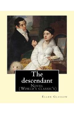Coperta cărții 'The descendant. By: Ellen Glasgow: Novel (World's classic's) - Ellen Glasgow'