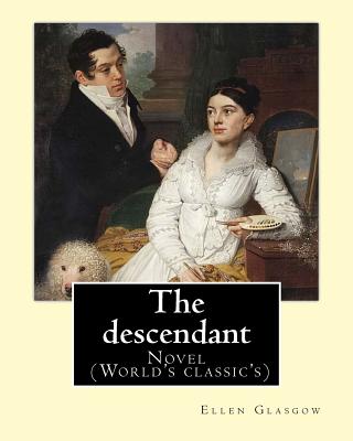 The descendant. By: Ellen Glasgow: Novel (World's classic's) - Ellen Glasgow