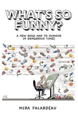 Coperta cărții 'What's So Funny?: A New Road Map to Humour in Dangerous Times - Mira Falardeau'