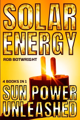Solar Energy: Sun Power Unleashed - Rob Botwright