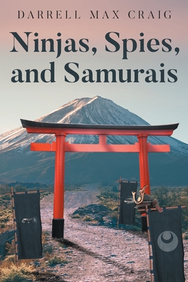 Ninjas, Spies, and Samurais - Darrell Max Craig