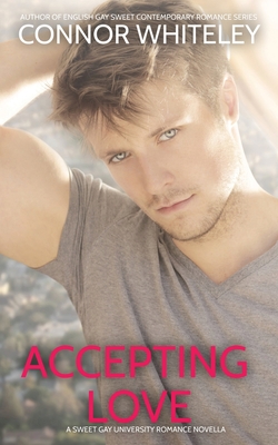 Accepting Love: A Sweet Gay University Romance Novella - Connor Whiteley
