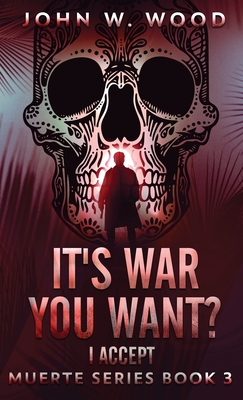 It's War You Want? I Accept - John W. Wood