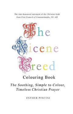 Coperta cărții 'The Nicene Creed Colouring Book: The Soothing, Simple to Colour, Timeless Christian Prayer - Esther Pincini'
