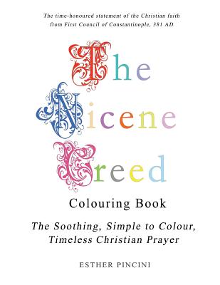 The Nicene Creed Colouring Book: The Soothing, Simple to Colour, Timeless Christian Prayer - Esther Pincini