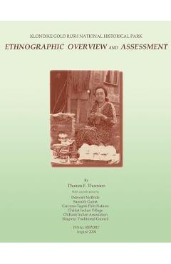 Coperta cărții 'Klondike Gold Rush National Historical Park: Ethnographic Overview and Assessment - Thomas Thornton'