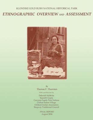 Coperta cărții 'Klondike Gold Rush National Historical Park: Ethnographic Overview and Assessment - Thomas Thornton'