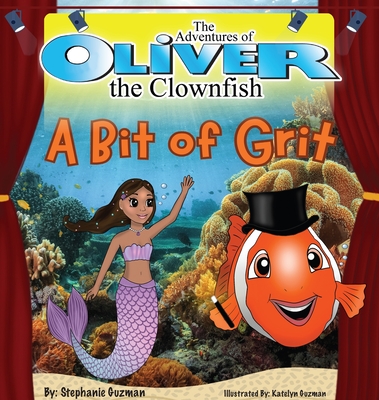 The Adventures of Oliver the Clownfish: A Bit of Grit - Stephanie Guzman