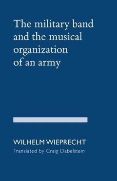 Coperta cărții 'The Military Band and the Musical Organization of an Army - Wilhelm Wieprecht'