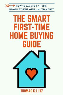 Coperta cărții 'The Smart First-Time Home Buying Guide: How to Save for A Home Down Payment with Limited Money - Kate Nelson'