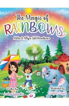 Coperta cărții 'The Magic of Rainbows (Mila & Ally's STEMventure Collection(R)): A fun, sparkly, educational story for kids - Lubna'