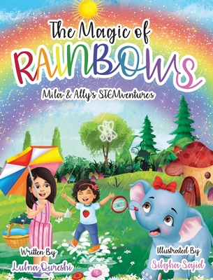 The Magic of Rainbows (Mila & Ally's STEMventure Collection(R)): A fun, sparkly, educational story for kids - Lubna Qureshi
