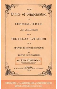 Coperta cărții 'The Ethics of Compensation for Professional Services: An Address Before the Albany Law School and an Answer to Hostile'