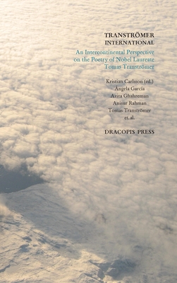 Tranströmer International; An Intercontinental Perspective on the Poetry of Nobel Laureate Tomas Tranströmer - Tomas Tranströmer
