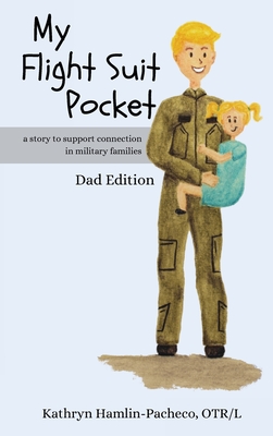Coperta cărții 'My Flight Suit Pocket, Dad Edition: A Story to Support Connection During Deployments, Dad Edition - Kathryn'