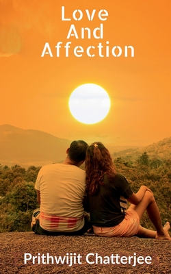 Love And Affection: Way to better feelings - Prithwijit Chatterjee
