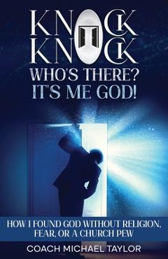 Coperta cărții 'Knock Knock! Who's There? It's Me God! - Coach Michael Taylor'