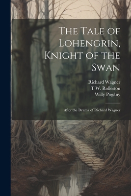 The Tale of Lohengrin, Knight of the Swan: After the Drama of Richard Wagner - Willy Pogány