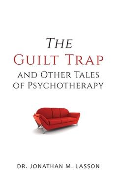 Coperta cărții 'The Guilt Trap and Other Tales of Psychotherapy - Jonathan Lasson'