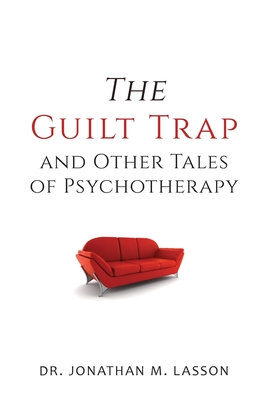 The Guilt Trap and Other Tales of Psychotherapy - Jonathan Lasson