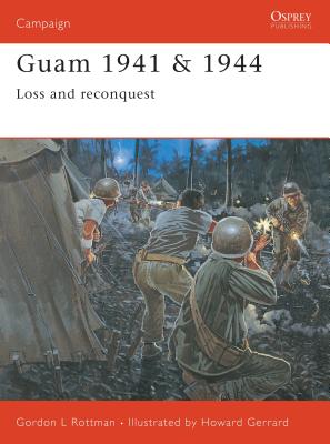 Guam 1941 & 1944: Loss and Reconquest - Gordon L. Rottman