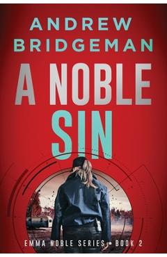 Coperta cărții 'A Noble Sin: An Emma Noble Thriller - Andrew Bridgeman'