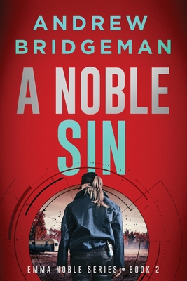 Coperta cărții 'A Noble Sin: An Emma Noble Thriller - Andrew Bridgeman'