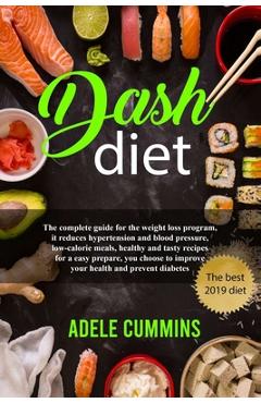 Coperta cărții 'Dash diet: The complete guide for the weight loss program, it reduces hypertension and blood pressure, low-calorie'