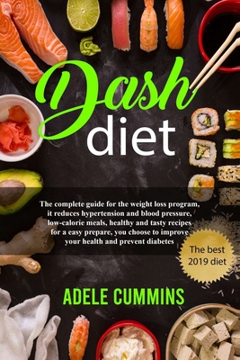 Coperta cărții 'Dash diet: The complete guide for the weight loss program, it reduces hypertension and blood pressure, low-calorie'