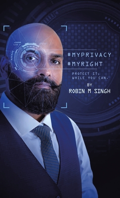 #Myprivacy #Myright: Protect It While You Can - Robin M. Singh