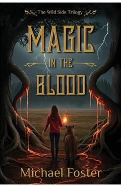 Coperta cărții 'Magic in the Blood: The Wild Side Trilogy Book Three - Michael Foster'