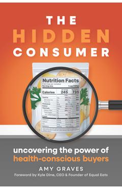 Poza produsului The Hidden Consumer: Uncovering the Power of Health-Conscious Buyers - Amy Graves