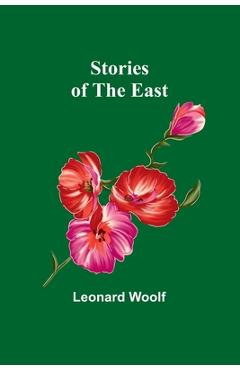 Coperta cărții 'Stories of the East - Leonard Woolf'