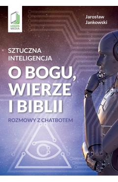 Coperta cărții 'Sztuczna inteligencja o Bogu, wierze i Biblii: Rozmowy z chatbotem - Jaroslaw Jankowski'
