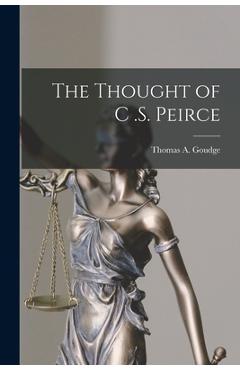 Poza produsului The Thought of C .S. Peirce - Thomas A. 1910-1999 Goudge