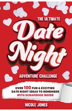 Poza produsului The Ultimate Date Night Adventure Challenge: Over 100 Fun & Exciting Date Night Ideas To Remember With Scrapbook Inside - Nicole Jones