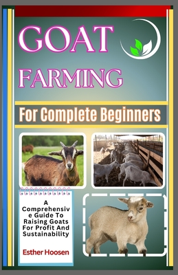 Coperta cărții 'Goat Farming For Complete Beginners: A Comprehensive Guide To Raising Goats For Profit And Sustainability - Esther'